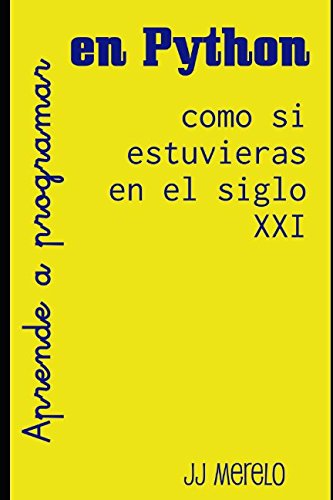 Imagen de archivo de Aprende a programar en Python como si estuvieras en el siglo XXI: Pensamiento computacional a trav?s de la programaci?n funcional usando Python (Spanish Edition) a la venta por SecondSale