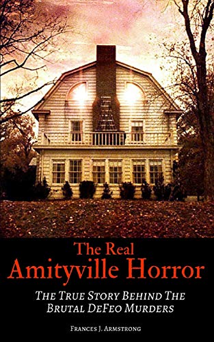 Stock image for THE REAL AMITYVILLE HORROR: The True Story Behind The Brutal DeFeo Murders for sale by Goodwill Books