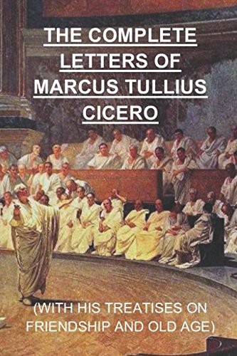 Stock image for The Complete Letters of Marcus Tullius Cicero: Including his treatises On Friendship and On Old Age for sale by Ergodebooks