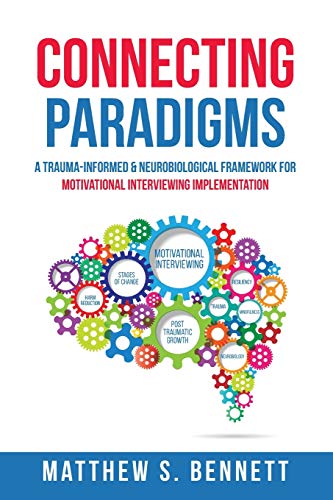 9781521800850: Connecting Paradigms: A Trauma-Informed & Neurobiological Framework for Motivational Interviewing Implementation