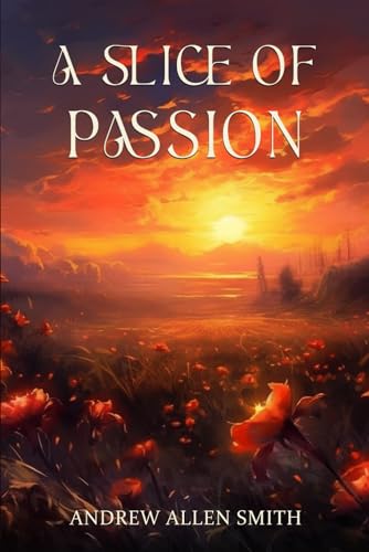 Stock image for A Slice of Passion: A poetic journey for sale by THE SAINT BOOKSTORE