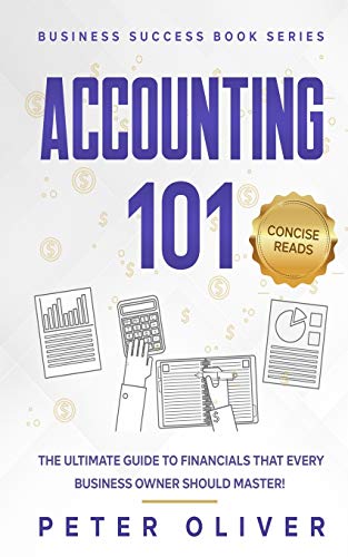 9781521810668: Accounting 101: The ultimate guide to financials that every business owner should master! students, entrepreneurs, and the curious will most certainly ... from learning the basics! (Business Success)
