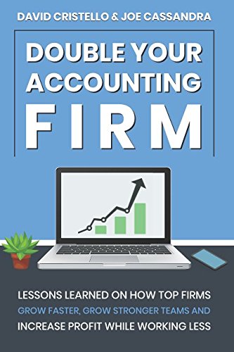 Stock image for Double Your Accounting FIrm: Lessons Learned on How Top Firms Grow Faster, Build Stronger Teams, and Increase Profit for sale by SecondSale
