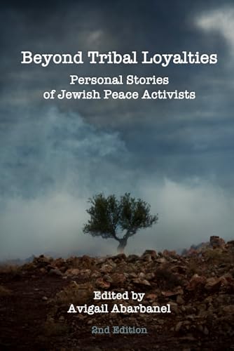 Imagen de archivo de Beyond Tribal Loyalties: Personal Stories of Jewish Peace Activists - 2nd Edition a la venta por Save With Sam