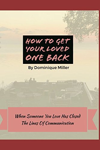 Beispielbild fr How To Get Your Loved One Back: When Someone You Love Has Closed The Lines Of Communication zum Verkauf von Revaluation Books