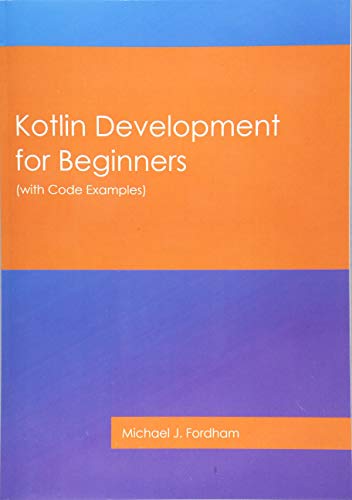 Imagen de archivo de Kotlin Development for Beginners: (with Code Examples) a la venta por Revaluation Books