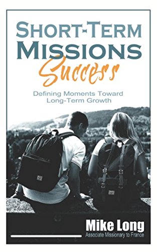 Stock image for Short-Term Missions Success: Defining Moments Toward Long-Term Growth (Missions Calling) for sale by Your Online Bookstore