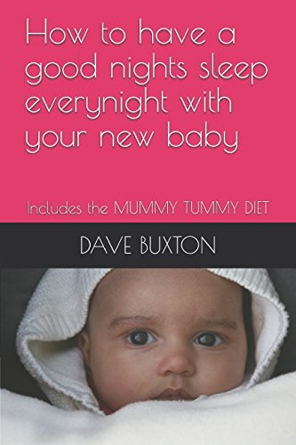 Stock image for How to have a good nights sleep everynight with your new baby: Includes the MUMMY TUMMY DIET (Common sense series) for sale by Revaluation Books
