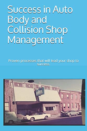 

Success in Auto Body and Collision Shop Management: Proven processes that will lead your shop to success.