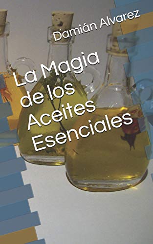 Beispielbild fr La Magia de los Aceites Esenciales (Spanish Edition) zum Verkauf von BooksRun