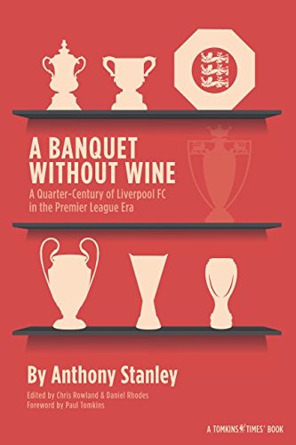 Beispielbild fr A Banquet Without Wine: A Quarter-Century of Liverpool FC in the Premier League Era zum Verkauf von Wonder Book