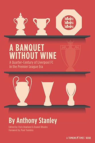 Imagen de archivo de A Banquet Without Wine: A Quarter-Century of Liverpool FC in the Premier League Era a la venta por Wonder Book