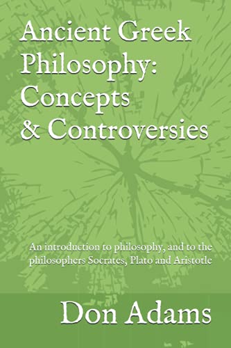 Beispielbild fr Ancient Greek Philosophy: Concepts and Controversies : An Introduction to Philosophy, and Especially to the Philosophers Socrates, Plato and Aristotle zum Verkauf von Better World Books