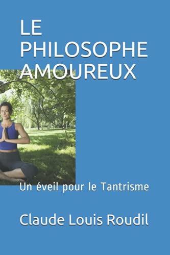 Beispielbild fr LE PHILOSOPHE AMOUREUX: Un veil pour le Tantrisme zum Verkauf von Revaluation Books
