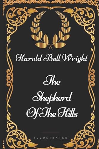 9781521892749: The Shepherd Of The Hills: By Harold Bell Wright - Illustrated