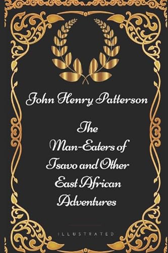 Stock image for The Man-Eaters of Tsavo and Other East African Adventures: By John Henry Patterson - Illustrated for sale by Revaluation Books