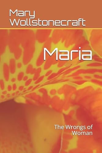 9781521897836: Maria: The Wrongs of Woman