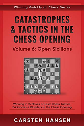 Stock image for Catastrophes & Tactics in the Chess Opening - Volume 6: Open Sicilians: Winning in 15 Moves or Less: Chess Tactics, Brilliancies & Blunders in the Che for sale by ThriftBooks-Atlanta