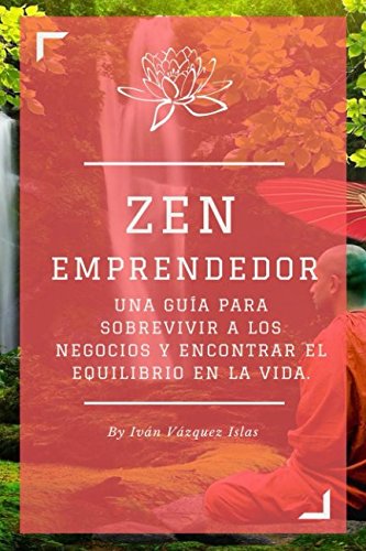 Beispielbild fr ZEN Emprendedor: Una gua para sobrevivir a los negocios y encontrar el equilibrio en la vida. zum Verkauf von Revaluation Books