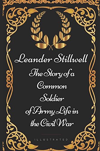 Beispielbild fr The Story of a Common Soldier of Army Life in the Civil War: By Leander Stillwell - Illustrated zum Verkauf von Revaluation Books