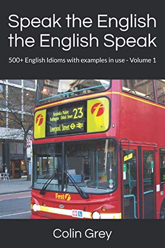 Stock image for Speak the English the English Speak: 500+ English Idioms with examples in use - Volume 1 for sale by WorldofBooks