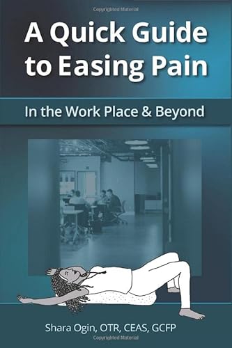 Stock image for A Quick Guide to Easing Pain: In the Work place and Beyond for sale by WorldofBooks