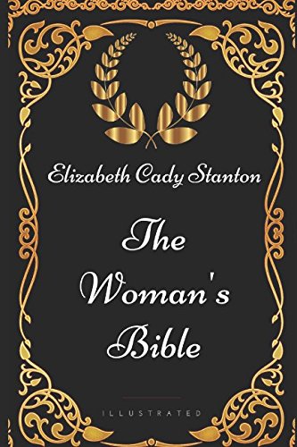 Beispielbild fr The Woman's Bible: By Elizabeth Cady Stanton - Illustrated zum Verkauf von Wonder Book