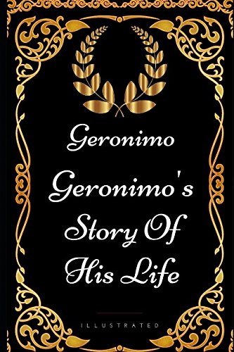 Imagen de archivo de Geronimo's Story Of His Life: By Geronimo - Illustrated a la venta por Revaluation Books
