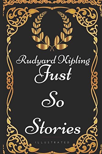 Imagen de archivo de Just So Stories: By Rudyard Kipling - Illustrated a la venta por ThriftBooks-Atlanta