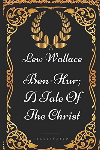 Beispielbild fr Ben-Hur; A Tale Of The Christ: By Lew Wallace - Illustrated zum Verkauf von Revaluation Books