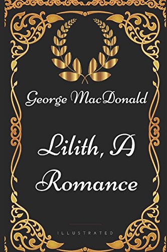 9781521915257: Lilith, a Romance: By George MacDonald - Illustrated