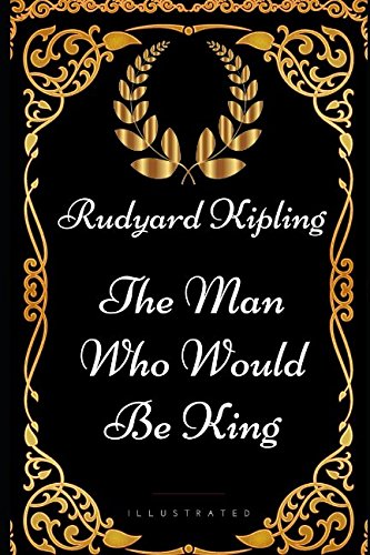 Stock image for The Man Who Would Be King: By Rudyard Kipling - Illustrated for sale by Revaluation Books