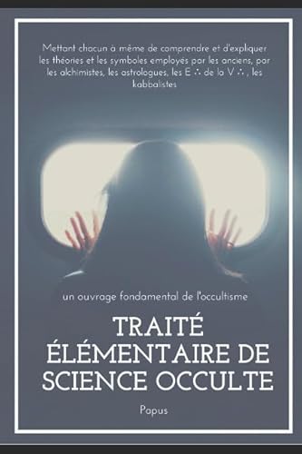 TRAITÉ ÉLÉMENTAIRE DE SCIENCE OCCULTE: septième édition révisée et augmentée (occulte et ésotérisme) - Papus