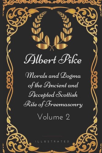 Imagen de archivo de Morals and Dogma of the Ancient and Accepted Scottish Rite of Freemasonry - Volume 2: By Albert Pike - Illustrated a la venta por Revaluation Books