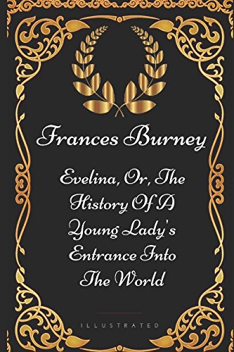 Imagen de archivo de Evelina, Or, The History Of A Young Lady's Entrance Into The World: By Frances Burney - Illustrated a la venta por Revaluation Books