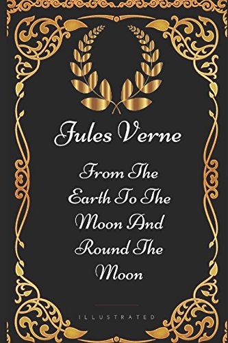 Stock image for From The Earth To The Moon And Round The Moon: By Jules Verne - Illustrated for sale by Revaluation Books