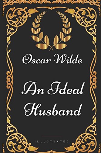 Stock image for An Ideal Husband: By Oscar Wilde - Illustrated for sale by WorldofBooks
