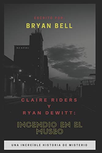 Imagen de archivo de Claire Riders y Ryan Dewitt: Incendio En El Museo (Spanish Edition) a la venta por Lucky's Textbooks