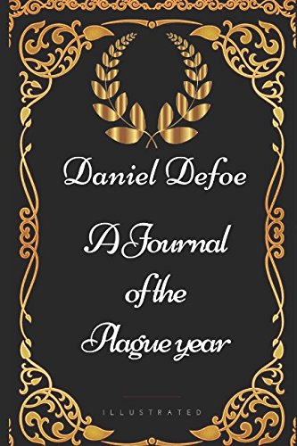 

A Journal of the Plague year: By Daniel Defoe - Illustrated