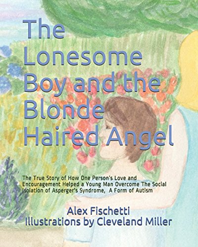 Imagen de archivo de The Lonesome Boy And The Blonde Haired Angel: The True Story of How One Person's Love and Encouragement Helped a Young Man Overcome The Social . Syndrome, A Form of Autism (The Angel Series) a la venta por Orion Tech