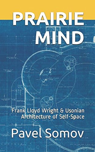 Imagen de archivo de Prairie Mind: Frank Lloyd Wright & Usonian Architecture of Self-Space a la venta por Revaluation Books