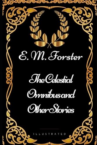 Stock image for The Celestial Omnibus and Other Stories: By E. M. Forster - Illustrated for sale by Revaluation Books