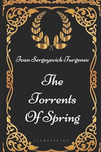 Imagen de archivo de The Torrents Of Spring: By Ivan Sergeyevich Turgenev - Illustrated a la venta por ThriftBooks-Dallas