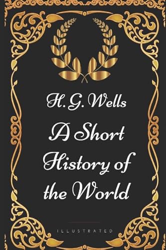 Beispielbild fr A Short History of the World: By H. G. Wells - Illustrated zum Verkauf von HPB-Movies