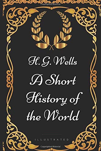 9781521933169: A Short History of the World: By H. G. Wells - Illustrated