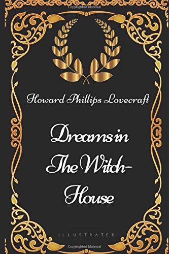 Imagen de archivo de Dreams in the Witch-House: By Howard Phillips Lovecraft - Illustrated a la venta por Revaluation Books