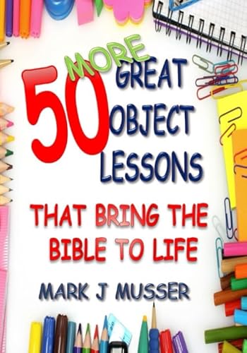 9781521935798: 50 More Great Object Lessons That Bring the Bible to Life (50 Great Object Lessons)