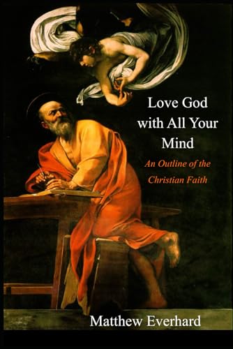 Beispielbild fr Love God With All Your Mind: An Outline of the Christian Faith zum Verkauf von SecondSale