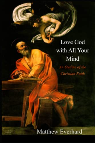 Stock image for Love God With All Your Mind: An Outline of the Christian Faith for sale by SecondSale