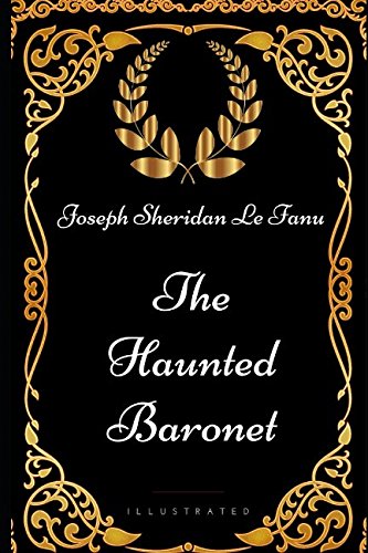 9781521944240: The Haunted Baronet: By Joseph Sheridan Le Fanu - Illustrated